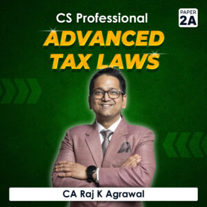Paper 2A - Advanced Tax Laws - GST, Customs & FTP (CS Professional Module) by CA Raj K Agrawal