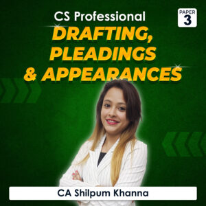 Paper 3 - Drafting, Pleadings and Appearances (CS Professional Module) by CA Shilpum Khanna