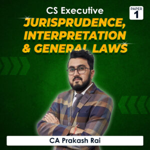 Paper 1 - Jurisprudence, Interpretation & General Laws (CS Executive Module I) by CA Prakash Rai