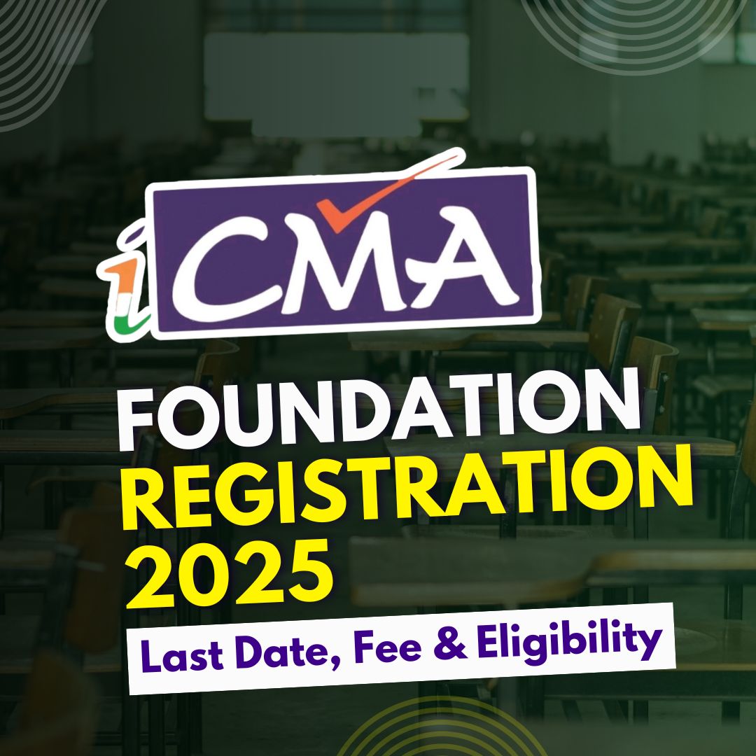 ICmai CMA Foundation Registration June 2025 Last Date, Fee & Eligibility